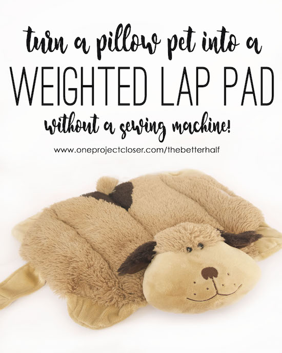 Turn a pillow pet into a weighed lap pad from One Project Closer